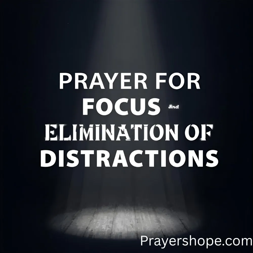 Prayer for Focus and Elimination of Distractions