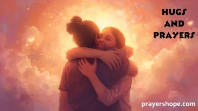 Sending Hugs and Prayers