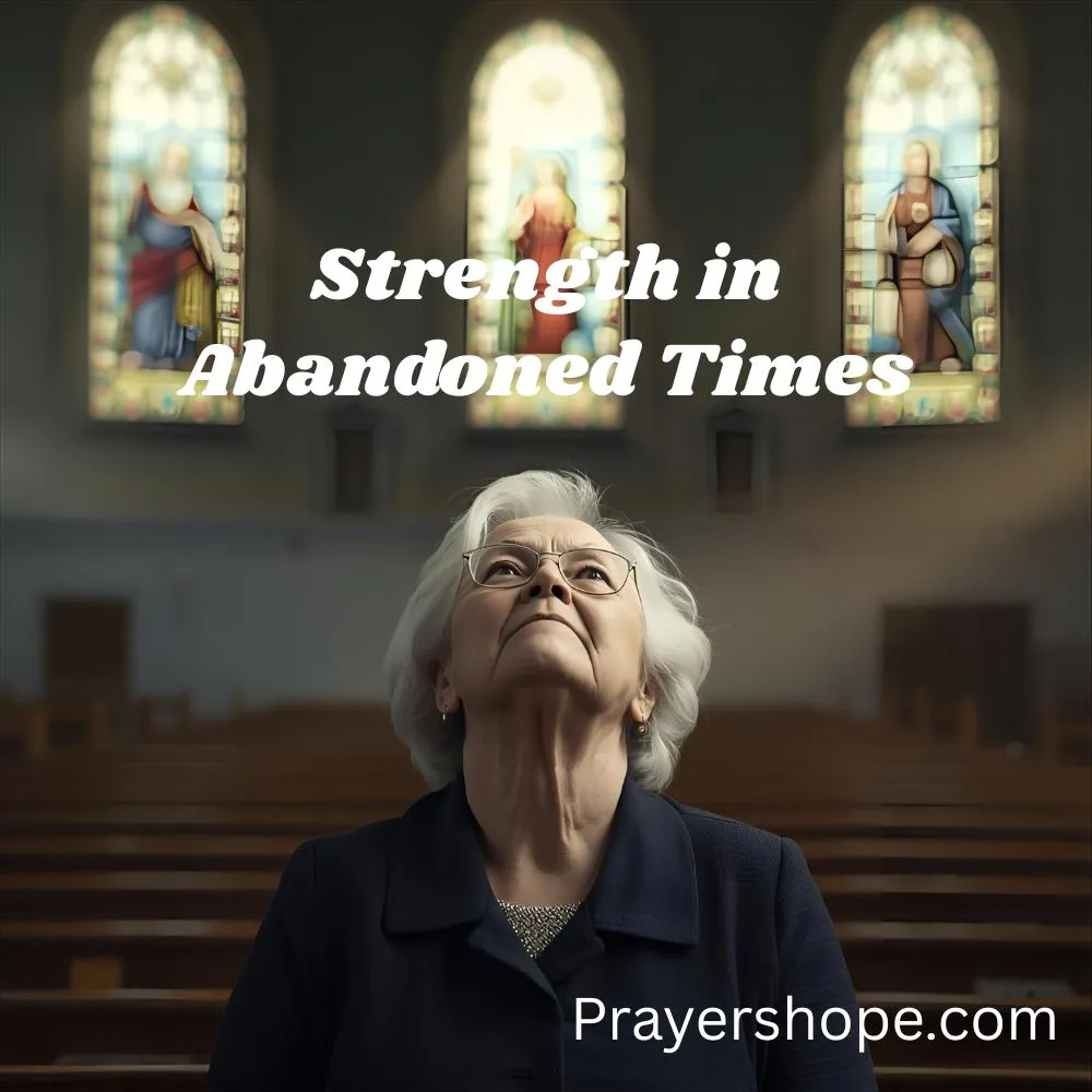 Prayer for Strength in Abandoned Times